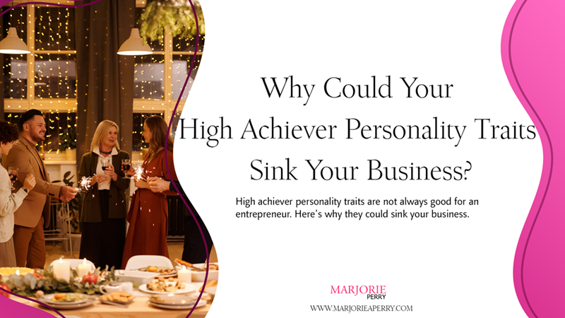 Why Could Your High Achiever Personality Traits Sink Your Business?