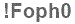The text to enter in the texbox below is: !Foph0