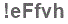 The text to enter in the texbox below is: !eFfvh