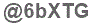 The text to enter in the texbox below is: @6bXTG