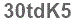 The text to enter in the texbox below is: 30tdK5
