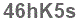 The text to enter in the texbox below is: 46hK5s