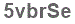 The text to enter in the texbox below is: 5vbrSe