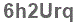 The text to enter in the texbox below is: 6h2Urq