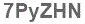 The text to enter in the texbox below is: 7PyZHN