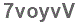 The text to enter in the texbox below is: 7voyvV