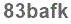 The text to enter in the texbox below is: 83bafk