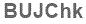 The text to enter in the texbox below is: BUJChk