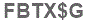 The text to enter in the texbox below is: FBTX$G