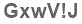 The text to enter in the texbox below is: GxwV!J