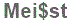 The text to enter in the texbox below is: Mei$st