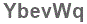 The text to enter in the texbox below is: YbevWq