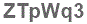 The text to enter in the texbox below is: ZTpWq3