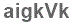 The text to enter in the texbox below is: aigkVk
