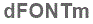 The text to enter in the texbox below is: dFONTm