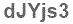 The text to enter in the texbox below is: dJYjs3