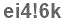 The text to enter in the texbox below is: ei4!6k