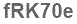 The text to enter in the texbox below is: fRK70e