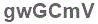 The text to enter in the texbox below is: gwGCmV