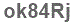The text to enter in the texbox below is: ok84Rj
