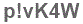 The text to enter in the texbox below is: p!vK4W