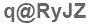 The text to enter in the texbox below is: q@RyJZ