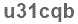 The text to enter in the texbox below is: u31cqb