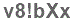 The text to enter in the texbox below is: v8!bXx