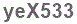 The text to enter in the texbox below is: yeX533