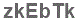 The text to enter in the texbox below is: zkEbTk