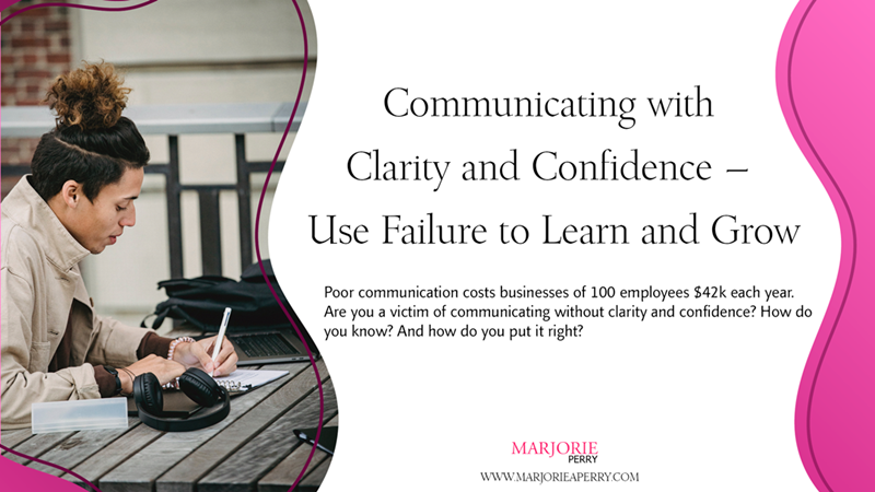 Communicating with Clarity and Confidence – Use Failure to Learn and Grow