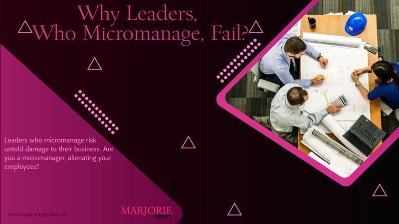 Why Leaders Who Micromanage Fail