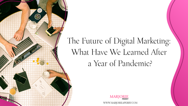 The Future of Digital Marketing: What Have We Learned After a Year of Pandemic?