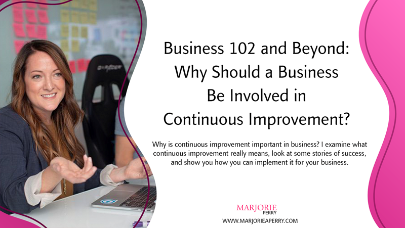 Business 102 and Beyond: Why Should a Business Be Involved in Continuous Improvement?